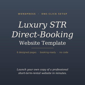 May include: A dark blue digital graphic for a WordPress website template. The text reads: WORDPRESS, ONE-CLICK SETUP, Luxury STR Direct-Booking Website Template, 6 designed pages, booking-ready, no code, and Launch your own copy of a professional short-term-rental website in minutes.