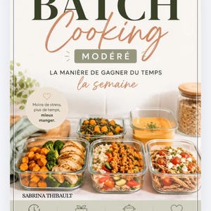 Puede incluir: Una portada de libro titulada MON GUIDE DU BATCH COOKING MODÉRÉ LA MANIÈRE DE GAGNER DU TEMPS la semaine por Sabrina Thibault. Muestra cinco recipientes de vidrio llenos de varias comidas preparadas, incluyendo pollo, verduras y pasta.