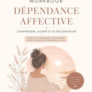 May include: A workbook titled Little Sun DÉPENDANCE AFFECTIVE COMPRENDRE, GUÉRIR ET SE RECONSTRUIRE. The cover features an illustration of a person with a bun hairstyle looking at a sunset over the ocean, with botanical elements and text.