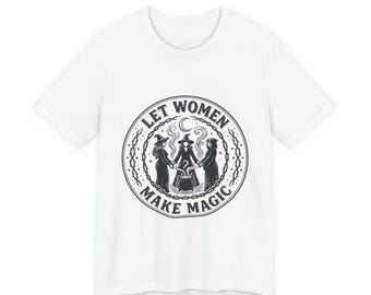 „Lass Frauen Magie erschaffen“-T-Shirt | Shirt für feministische Gleichberechtigung, Frauen unterstützen Frauen