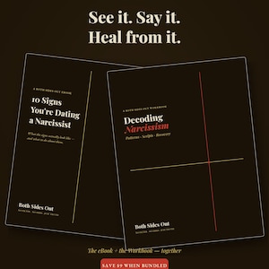 May include: Two black books titled 10 Signs You're Dating a Narcissist and Decoding Narcissism. The text reads The Complete System, See it. Say it. Heal from it., A Both Sides Out Ebook, A Both Sides Out Workbook, and Both Sides Out.