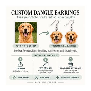 May include: Custom dangle earrings featuring a golden retriever portrait. The graphic shows a photo of a dog, a green arrow, and two earrings with stainless steel hooks. Text includes CUSTOM DANGLE EARRINGS, HOW IT WORKS, UPLOAD, WE DESIGN, and HANDMADE WITH CARE.
