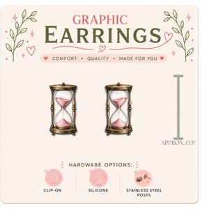May include: A pair of graphic earrings featuring an hourglass design with brown frames and pink sand. The display card shows the text GRAPHIC EARRINGS, COMFORT, QUALITY, MADE FOR YOU, and HARDWARE OPTIONS: CLIP-ON, SILICONE, STAINLESS STEEL POSTS, with a 0.5 inch scale.