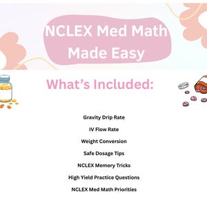 May include: A digital educational guide titled NCLEX Med Math Made Easy. The text lists included topics: Gravity Drip Rate, IV Flow Rate, Weight Conversion, Safe Dosage Tips, NCLEX Memory Tricks, High Yield Practice Questions, and NCLEX Med Math Priorities.