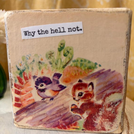 Vintage Bird & Chipmunk Book Page Desk Sitter, Wood Block Decor – Original, Upcycled Children's Book Art - Why the hell not.