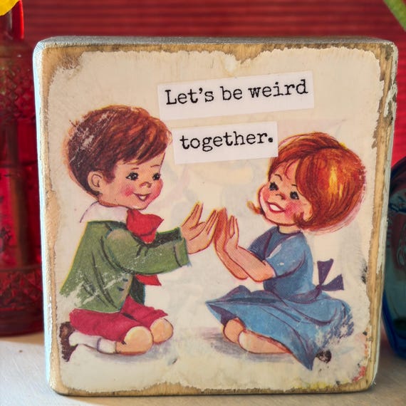 Let's be weird together - Vintage Book Page Desk Sitter, Upcycled Book Art, Funny Saying
