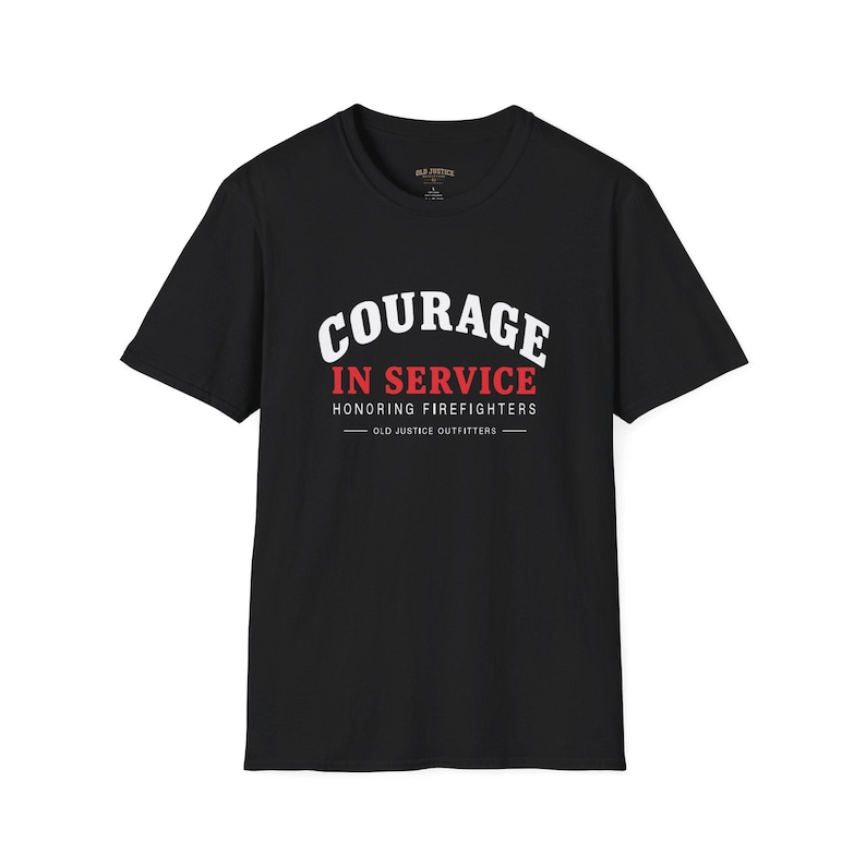 Black Courage in Service T-shirt with white and red front lettering reading COURAGE IN SERVICE, HONORING FIREFIGHTERS and OLD JUSTICE OUTFITTERS.