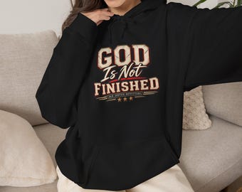 Faith Hoodie, God Is Not Finished Scripture Design (Unisex, 50/50 Blend, Midweight)