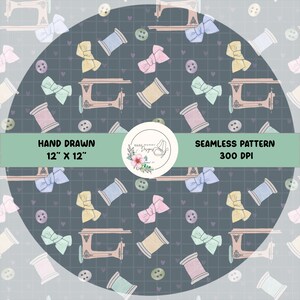 May include: Seamless pattern featuring sewing machines, bows, spools of thread, and buttons in pastel colors on a dark gray background. The text "HAND DRAWN 12" X 12"" and "SEAMLESS PATTERN 300 DPI" are included.