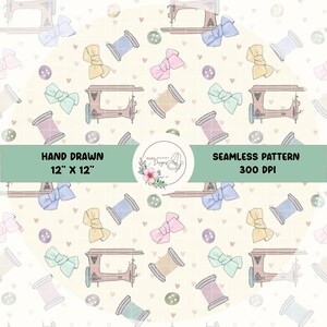 May include: A seamless pattern featuring hand-drawn illustrations of sewing machines, spools of thread, bows, and buttons in pastel colors. The pattern includes the text "HAND DRAWN 12" X 12"" and "SEAMLESS PATTERN 300 DPI".