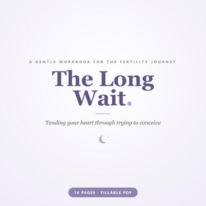 May include: A 14-page fillable PDF workbook titled The Long Wait. A Gentle Workbook for the Fertility Journey. Tending your heart through trying to conceive. The cover features purple text on a light purple background with a small crescent moon icon.