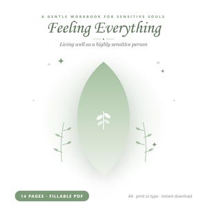 May include: A digital workbook titled Feeling Everything: A Gentle Workbook for Sensitive Souls, Living well as a highly sensitive person. The cover features a large sage green leaf graphic, small botanical illustrations, and stars on a white background.