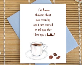 Bean Thinking About You...I Love You A Latte / Coffee Pun Birthday Valentine Anniversary Father's Day Mother's Day Card Choose Inside Text