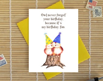 Owl Never Forget Your Birthday, It's My Birthday Too / Shared Birthday Same Day Birthday / owls pun cute funny birds sweet nature forest