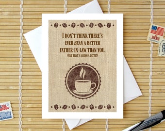 There's Never BEAN A Better Father-In-Law - And That's Saying A Latte! / Birthday or Fathers Day Valentine choose inside text