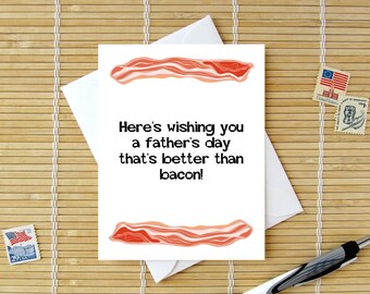 Wishing You A Father's Day That's Better Than Bacon - Funny Card for Bacon Lover / Choose from Fathers Day, Birthday or Mother's Day options