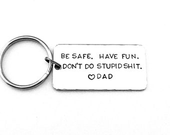 Be safe. Have fun. Don't do stupid shit. Love Dad, Teenager Key Chain, New Driver Gift, Sweet Sixteen Birthday, BE SAFE Keychain