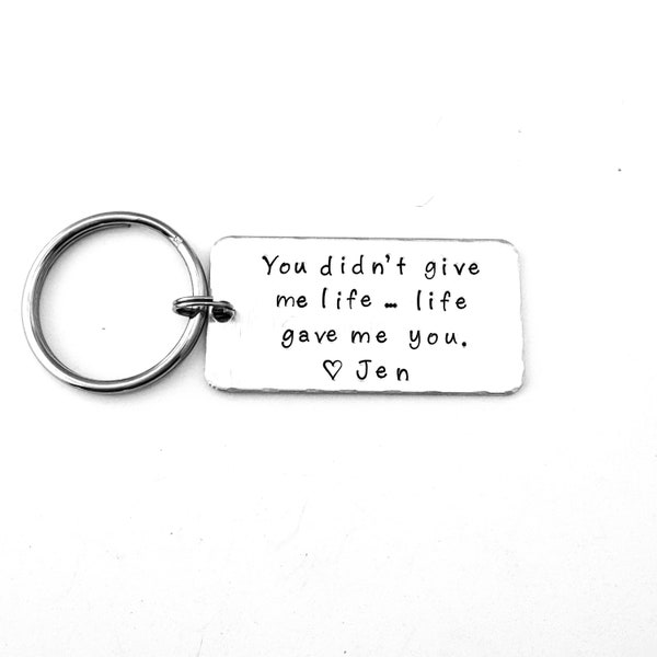 You didn't give me life... life gave me you., Personalized Hand Stamped Key Chain, Step Mom, Step Dad