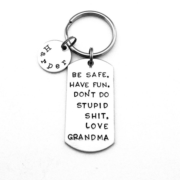 Be safe. Have fun. Don't do stupid shit. Love Grandma, Personalized Teenager Key Chain, New Driver Gift, Sweet 16 Birthday, BE SAFE Keychain