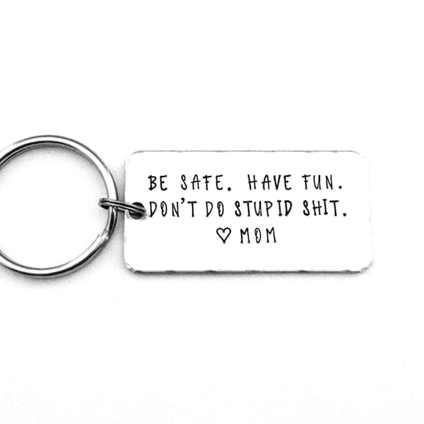 Be Safe. Have Fun. Don't Do Stupid Shit. Love Mom, Teenager Key Chain, New Driver Gift, Sweet 16