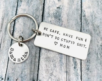 Be safe. Have fun & Don't do stupid shit. Love Mom, Personalized Teenager Key Chain, New Driver Gift, Sweet 16 Birthday, BE SAFE Keychain