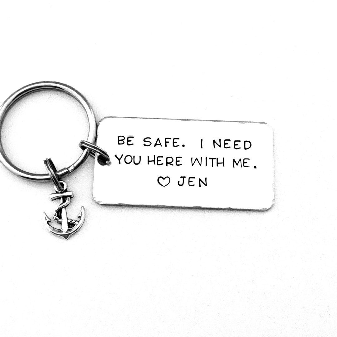 Navy Keychain, Be Safe. I Need You Here With Me., Personalized Hand Stamped Keychain, Sailor
