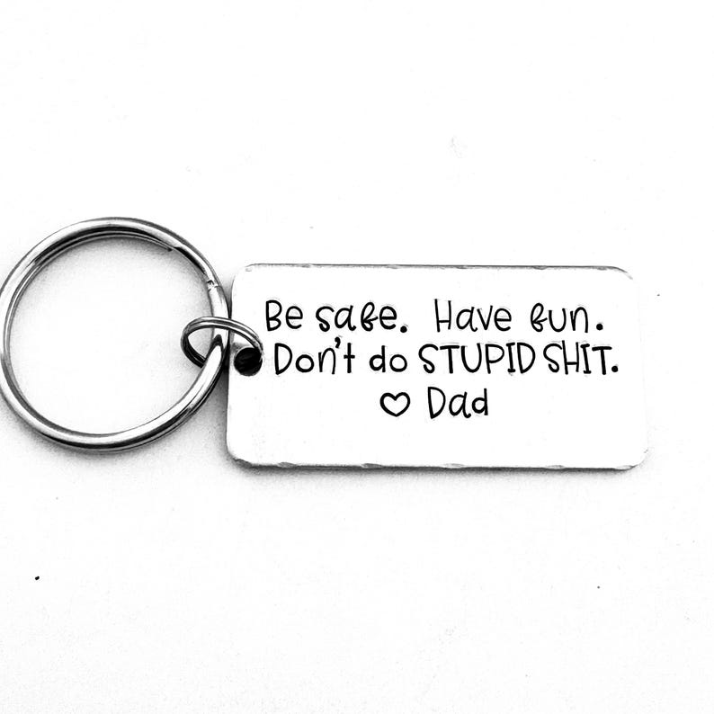 Be Safe. Have Fun. Don't Do Stupid Shit. Love Mom and Dad, Teenager Key Chain, New Driver Gift