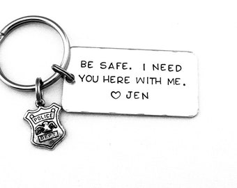 Police Keychain, Be safe. I need you here with me., Personalized Hand Stamped Keychain, Police Boyfriend Gift, Anniversary Gift, Valentines