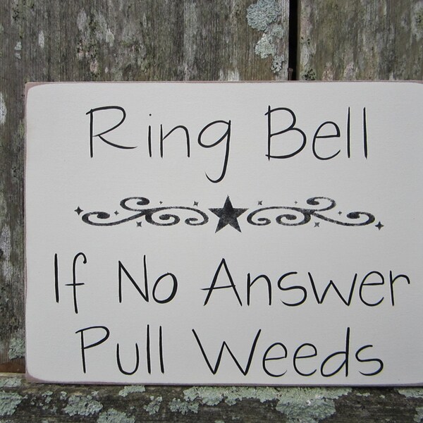 Ready to Ship Hand Painted Wooden Off White Funny Sign, "Ring Bell ... If No Answer Pull Weeds"