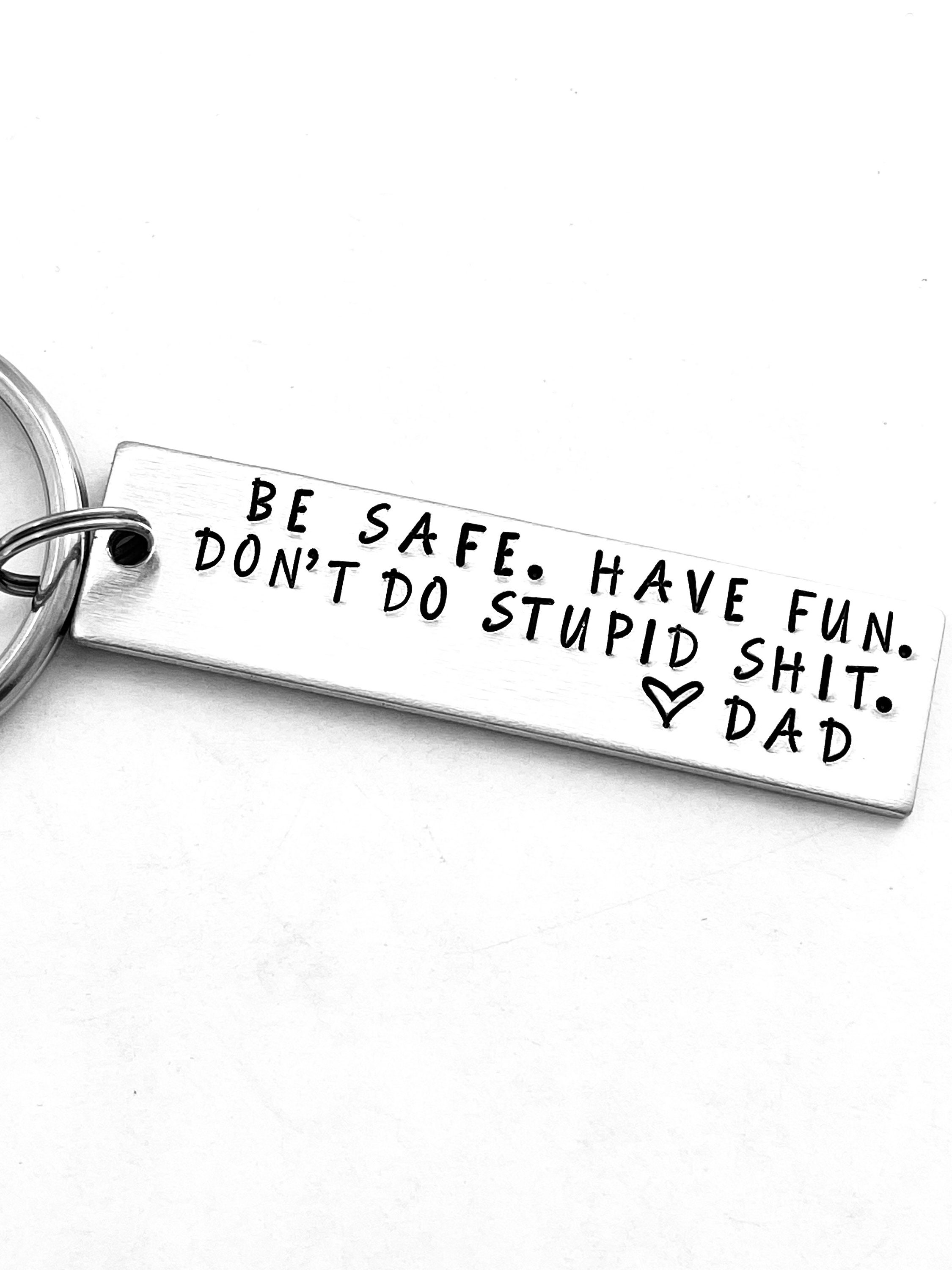 Be Safe. Have Fun & Don't Do Stupid Shit. Love Dad -  Norway
