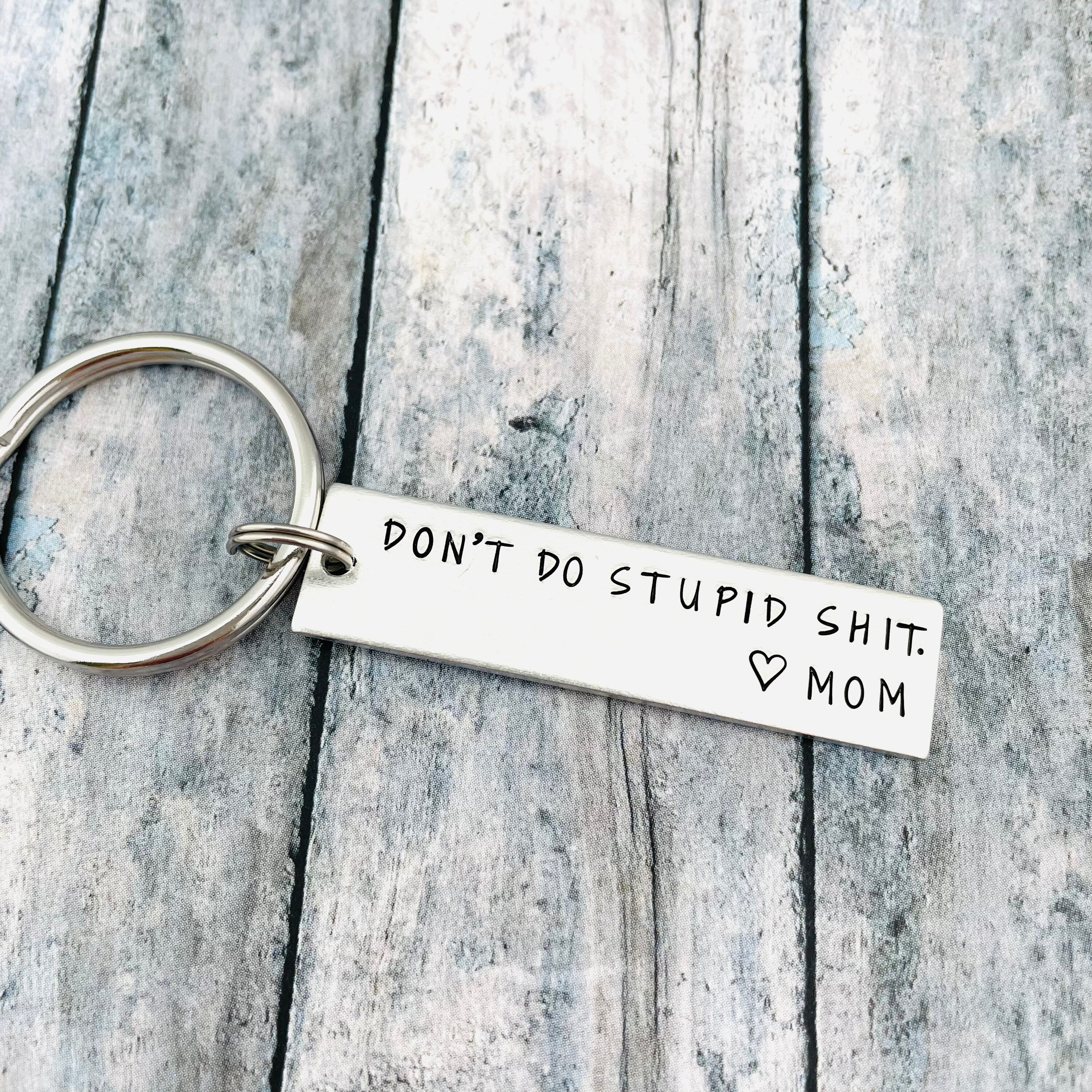 Don't do stupid shit. Love, Mom - Hand Stamped Keychain – Completely  Hammered