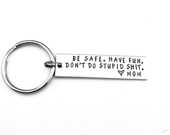 Be safe. Have fun. Don't do stupid shit. Love Mom, Teenager Key Chain, Hand Stamped Keychain, New Driver Gift, Be Safe Keychain