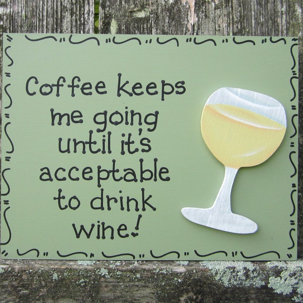 Hand Painted Wooden Green Funny Wine Sign, "Coffee keeps me going until it's acceptable to drink wine."