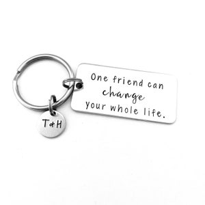 Personalized Best Friend Gift, One friend can change your whole life, Hand Stamped Keychain for Best Friend, Bestie, BFF, Thank you gift