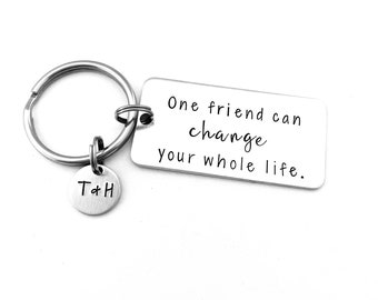 Personalized Best Friend Gift, One friend can change your whole life, Hand Stamped Keychain for Best Friend, Bestie, BFF, Thank you gift