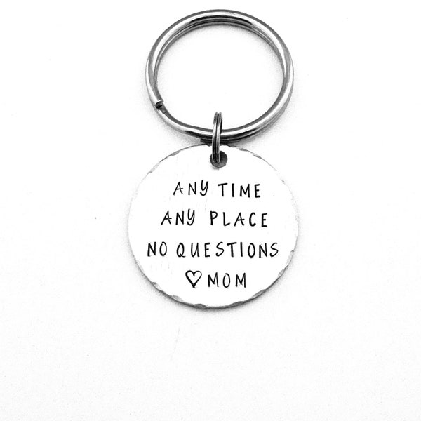 Any Time Any Place No Questions Love Mom, Hand Stamped New Driver Keychain, Sweet 16 Gift, Teenager Key Chain, Gift for Son, Daughter Gift