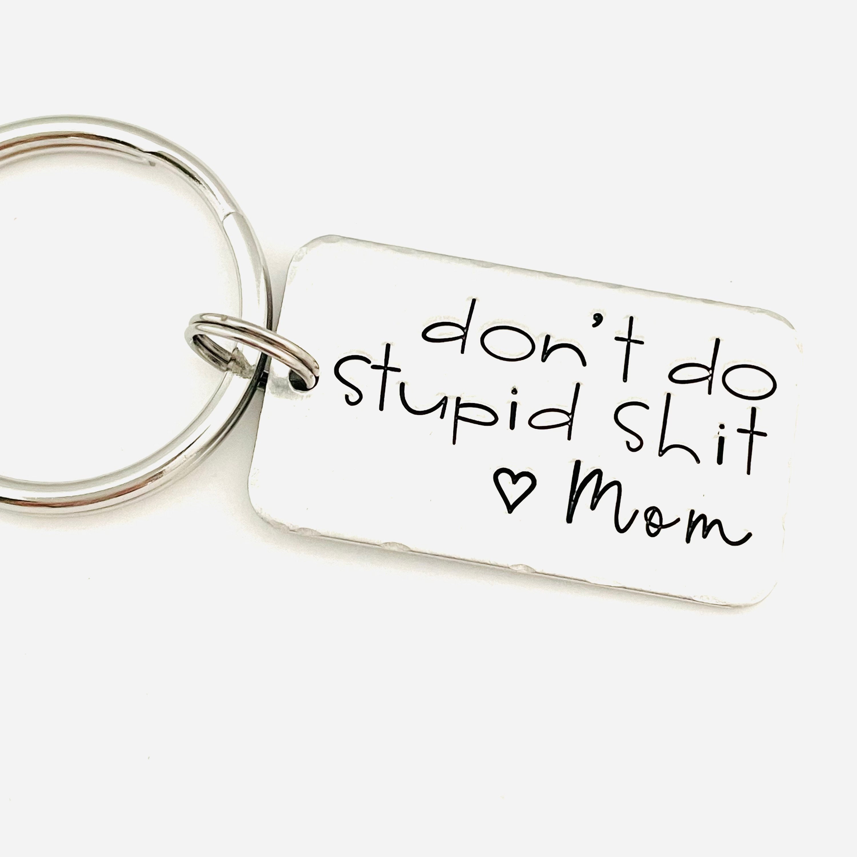 Don't Do Stupid Shit <3 mom Keychain – Candidly K Handmade