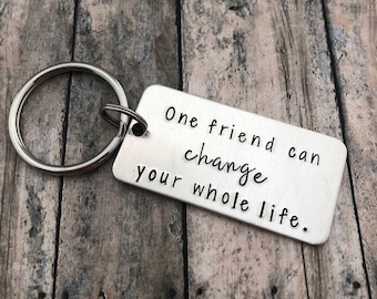 One friend can change your whole life, Best Friend Hand Stamped Keychain