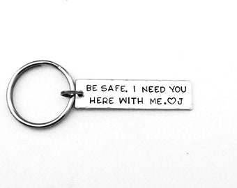 Be safe. I need you here with me. Personalized Hand Stamped Keychain, Anniversary Gift, Boyfriend Gift, Valentines Day Gift