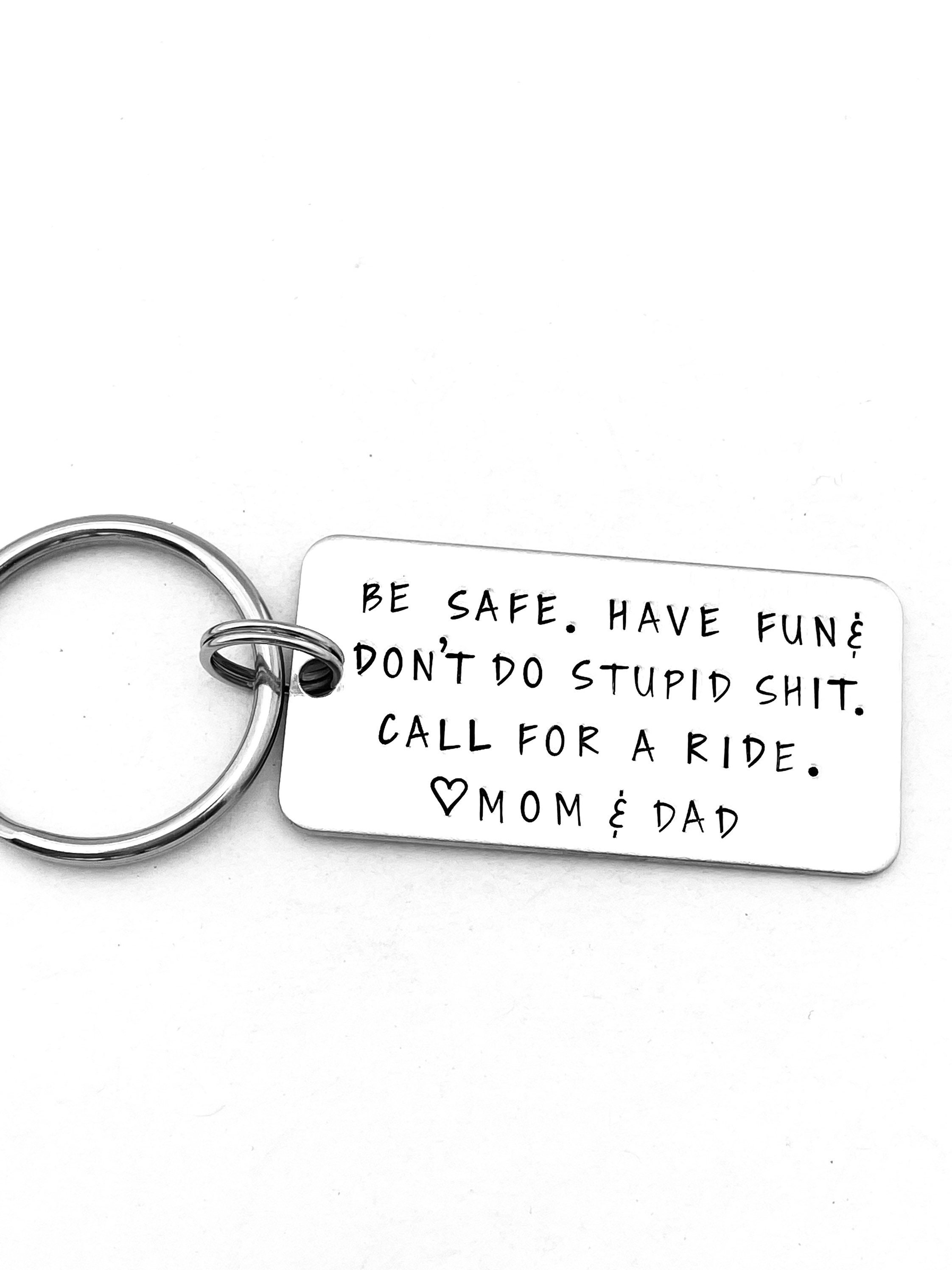 Be Safe Have Fun Don't Do Stupid Shit Love Mom & Dad Keychain, 1st Car –  Candidly K Handmade