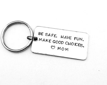 Be safe. Have fun. Make good choices. Love Mom, Teenager Key Chain, New Driver Gift, Sweet Sixteen Birthday, BE SAFE Keychain