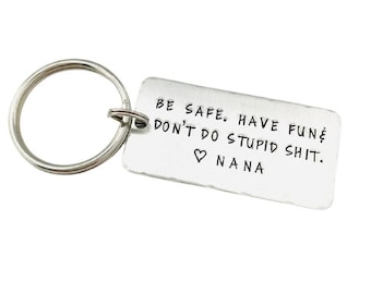 Be safe. Have fun & Don't do stupid shit. Love Nana, Teenager Key Chain, New Driver Gift, Sweet Sixteen Birthday, BE SAFE Keychain