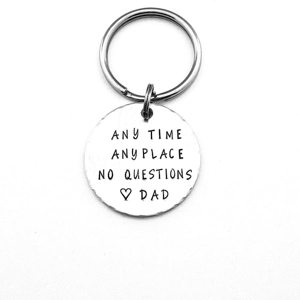 Any Time Any Place No Questions Love Dad, Hand Stamped New Driver Keychain, Sweet 16 Gift, Teenager Key Chain, Gift for Son, Daughter Gift