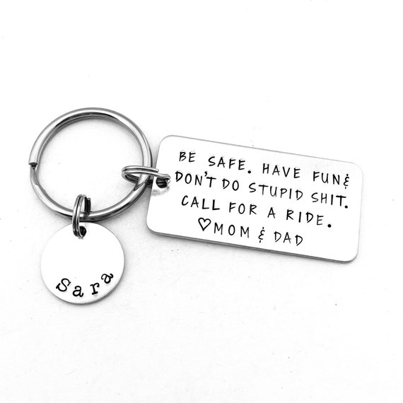  Be safe. Have fun. Don't do stupid shit. Love Mom, Teenager Key  Chain, New Driver Gift, Sweet Sixteen Birthday, BE SAFE Keychain : Handmade  Products