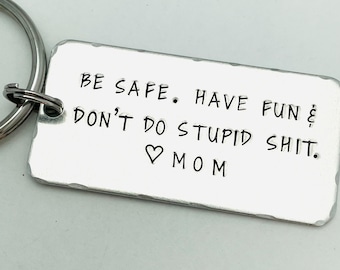 Be safe. Have fun & Don't do stupid shit. Love Mom, Teenager Key Chain, New Driver Gift, Sweet Sixteen Birthday, BE SAFE Keychain