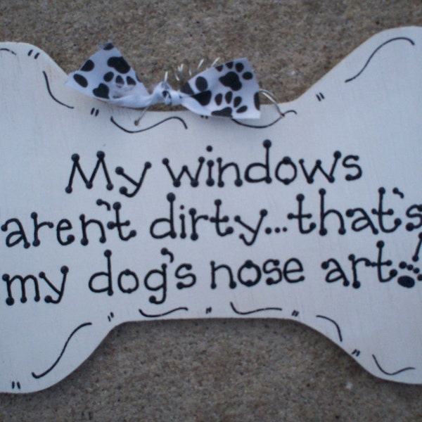 Hand Painted Wooden White Dog Bone Sign, "My windows aren't dirty... that's my dog's nose art."