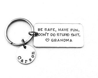 Be safe. Have fun. Don't do stupid shit. Love Grandma, Personalized Teenager Key Chain, New Driver Gift, Sweet 16 Birthday, BE SAFE Keychain