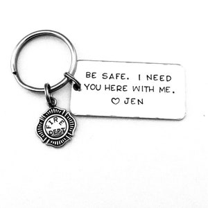 Firefighter Keychain, Be safe. I need you here with me., Personalized Hand Stamped Keychain, Firefighter Boyfriend Gift, Anniversary Gift