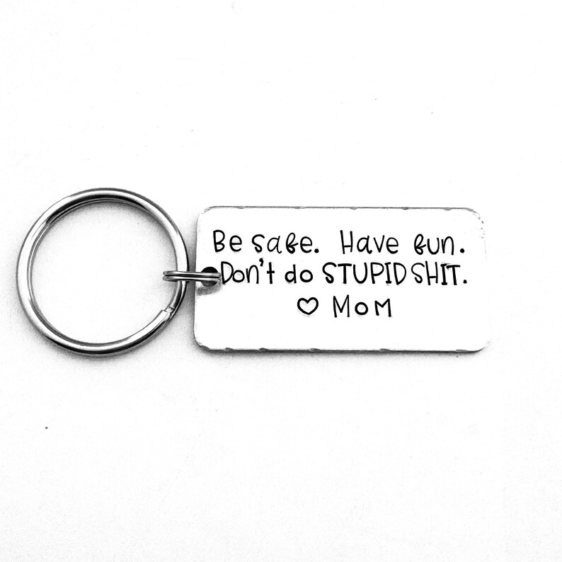 Be Safe. Have Fun. Don't Do Stupid Shit. Love Mom and Dad, Teenager Key Chain, New Driver Gift