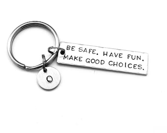 Be safe. Have fun. Make good choices.  Personalized Initial Key Chain, New Driver Gift, Sweet Sixteen Birthday, BE SAFE Keychain